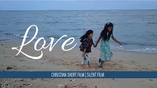 LOVE | CHRISTIAN SHORT FILM | CHRISTIAN SILENT FILM | CHRISTIAN MOVIE NEW