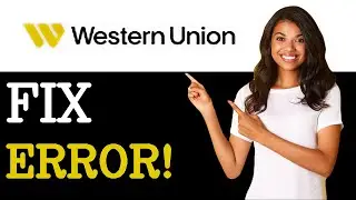 How To Fix Western Union Error  Replaced With (2025)