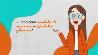 &iquest;C&oacute;mo crear novedades de vacaciones, incapacidades y licencias?