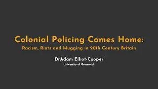 Colonial Policing Comes Home: Racism, Riots and Mugging in 20th Century Britain
