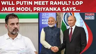 Will Putin Meet Rahul Gandhi? LoP Drops Bombshell Ahead Of Visit, Priyanka Slams Modi, Says..