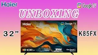 Unboxing Haier 32 Inch K85FX FHD Google QLED TV | Best Budget Smart TV 2025