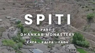 Spiti Valley Road Trip: Dhankar Monastery & Kaza to Fagu via Kalpa | Part 7