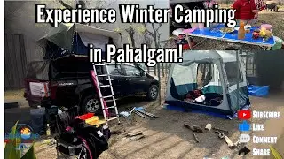 Experience Winter Camping Pahalgam! || Kashmir trip part 5