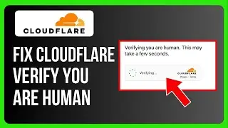 Как исправить ошибку Cloudflare &laquo;Подтвердите, что вы человек&raquo;
