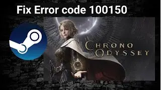 How to Fix Error code 100150 in Chrono Odyssey