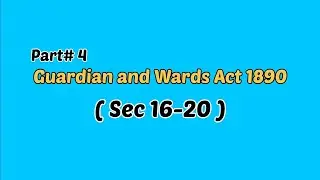 Sec 16-20 Guardian and Wards Act 1890 on Fingertips | Part 4 | گارڈین اینڈ وارڈز ایکٹ | lawyers hut