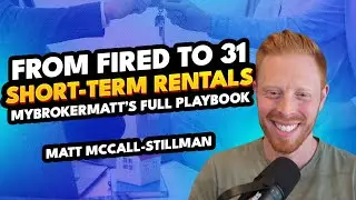 From Fired to 31 Short-Term Rentals - MyBrokerMatt&rsquo;s FULL Playbook | Matt McCall-Stillman
