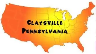 How to Say or Pronounce USA Cities &mdash; Claysville, Pennsylvania