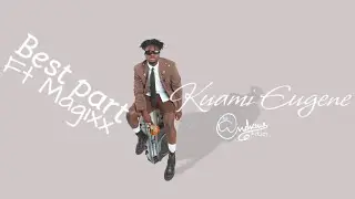 Kuami Eugene - Best Part ft. Magixx ( Official lyric video)