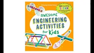 Awesome Engineering Activities for Kids: 50+ Exciting STEAM Projects to Design and Build
