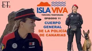 [T03xE11] ISLA VIVA:  La Policía Canaria como nunca se ha contado