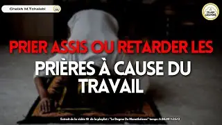Prier assis ou retarder les prières à cause du travail - Cheikh M.Tchalabi