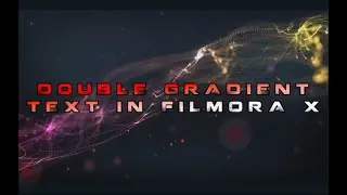DOUBLE GRADIENT TEXT USING FILMORA X/ VIDEO EDITING IN FILMORA X/ ADVANCE EDITING IN FILMORA X