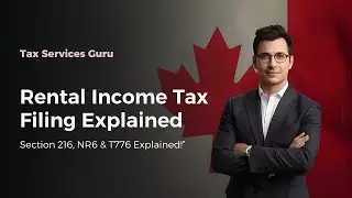 How Canadians Abroad File Rental Income Taxes &mdash; Section 216, NR6 & T776 Explained!