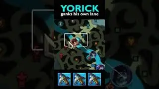 Yorick doesn't need ganks. Yorick ganks his own lane.