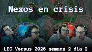 Nexos en crisis LEC Versus 2026 semana 2 dia 2