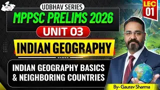 MPPSC Prelims 2026 Unit 03 | Indian Geography: Basics & Neighboring Countries | By Gaurav Sharma Sir