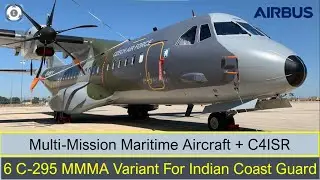 6 Airbus C-295 MMMA Variant For Indian Coast Guard | Multi-Mission Maritime Aircraft + C4ISR
