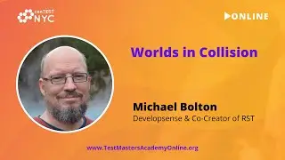 Michael Bolton - Worlds in Collision (keynote at ConTEST 2021)