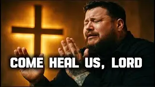 Ethan Walker &mdash; Come Heal Us, Lord ( Prayer Healing song) 2025 