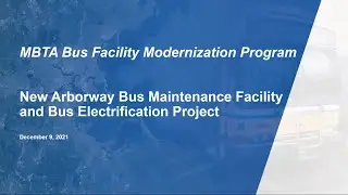Arborway Bus Maintenance Facility Modernization Project - Virtual Public Meeting | December 9, 2021