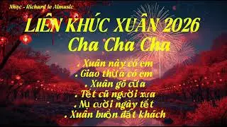 LIÊN KHÚC XUÂN 2026 - CHA CHA CHA - Nhạc Richard le Aimusic 