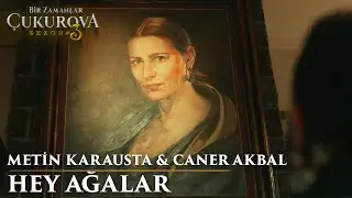 Metin Karausta & Caner Akbal - Hey Ağalar | Bir Zamanlar Çukurova
