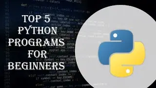 Top 5 Python Programs For Beginners | Python Tutorial