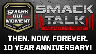 Smark Out Moment Smack Talk 10 Year Anniversary! Q4 Mailbag 2021 & Hot Tags #517