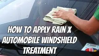 How to Apply Rain X Automobile Windshield Treatment