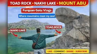 Mount Abu Vlog | Toad Rock & Nakki Lake | Furquan Golu Vlogs | #mountabu #toadrock #nakkilake #vlog 