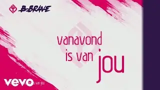 B-Brave - Vanavond Is Van Jou (Lyric Video)