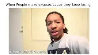 When people make excuses for losing vine