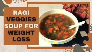 Ragi Soup Recipe| How to Make Healthy Nachini / Finger Millet Soup | Weight Loss | Quick Easy Dinner