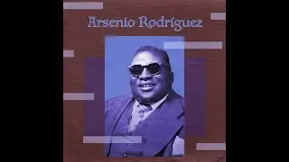 Músicos y Artistas Cubanos & Arsenio Rodríguez (30.08) #cubanosfamosos #musicoscubanos
