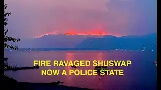 Fire Ravaged Shuswap Now A Police State   SD 480p