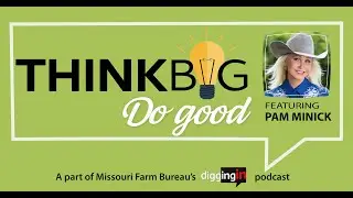 Think Big, Do Good featuring Pam Minick