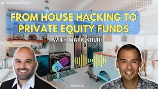 From House Hacking to Private Equity Funds: Mark Khuri&rsquo;s Path to Diversified Cashflow (CP 218)