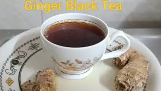 Ginger Black Tea | How To Make Ginger Black Tea At Home | Black Tea