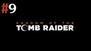 Shadow Of The Tomb Raider Walkthrough | Part 9: Veni Vidi Perdidi [PC]
