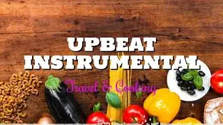 Upbeat instrumental | Perfect For Travel & Cooking Videos Absolutely Free!