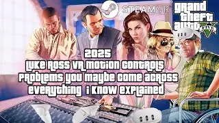 Problems you come across Luke Ross VR Motion Controls GTA 6 Dof