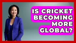Is Cricket Becoming More Global? - Go-To Cricket Guide