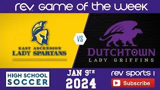 REV GAME OF THE WEEK • GIRLS SOCCER • EA LADY SPARTANS vs DUTCHTOWN LADY GRIFFINS