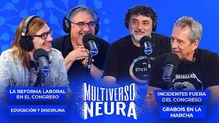 Incidentes fuera del Congreso y Debate de la reforma laboral en Multiverso Neura - 11/02