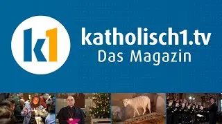 katholisch1.tv - das Magazin vom 21.12.2025