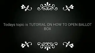 TUTORIAL : HOW TO OPEN BALLOT BOX, an demonstration.