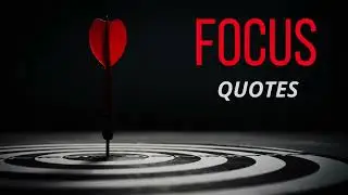 Focus Quotes | Quotes To Inspire Greatness | Why Focus Is Important?