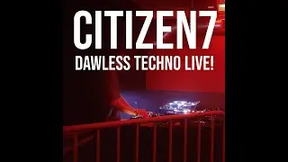CITIZEN7 -  DAWLESS TECHNO LIVE SESSIONS #1